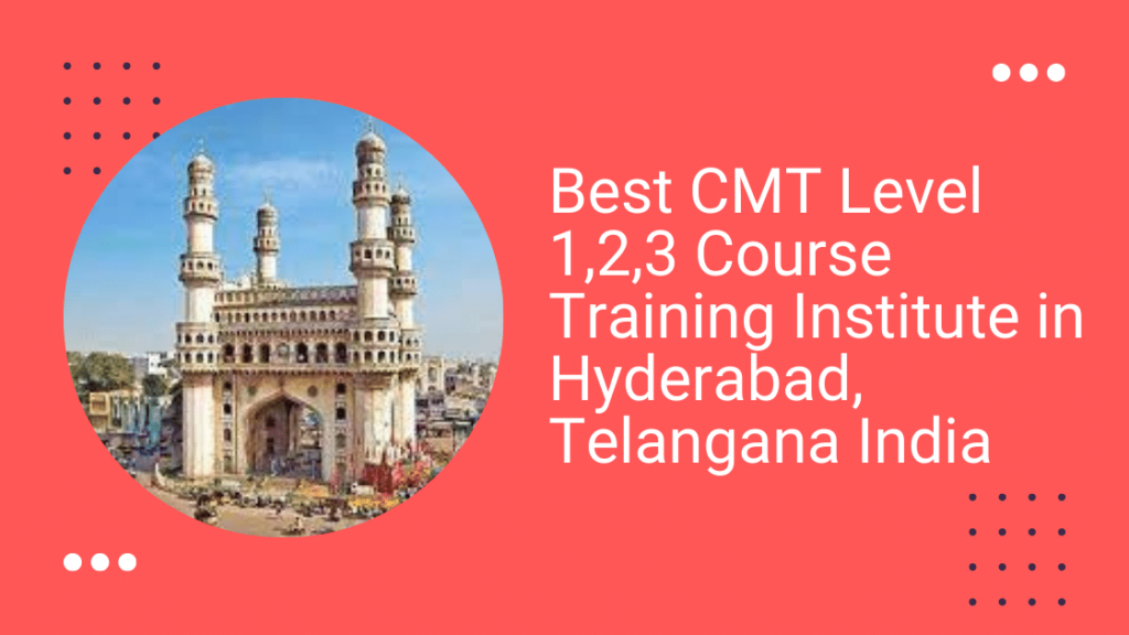 Best CMT Level 1,2,3 Course Training Institute in Hyderabad,Telangana India