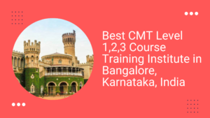 Best CMT Level 1,2,3 Course training institute in Bangalore, Karnataka, India - Best CMT Level1, 2, 3 Course Training Institute in Mumbai, Maharashtra