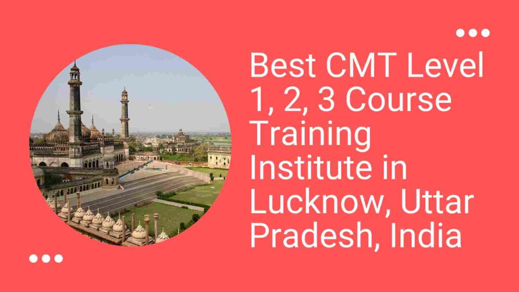 CMT Level 1,2,3 Exam Course Training Classes in Lucknow, Uttar Pradesh