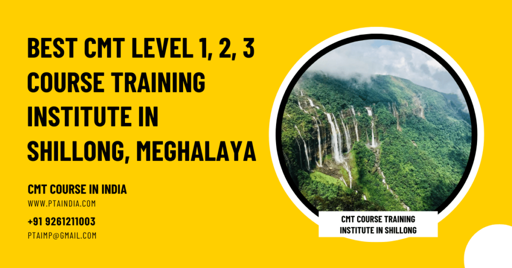 Best CMT level 1, 2, 3 Course training institute in Shillong, Meghalaya