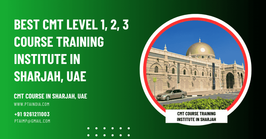 Best CMT Course Training in Sharjah, UAE - https://www.ptaindia.com/best-cmt-level-1-2-3-course-training-institute-in-sharjah-uae/