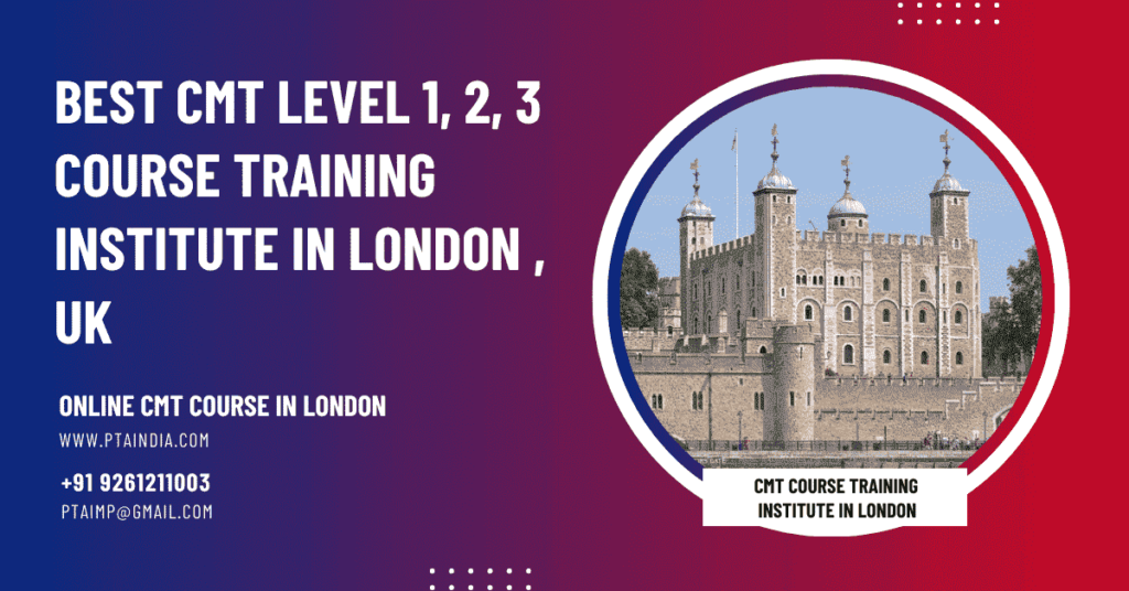 CMT Course Training Institute in London, UK